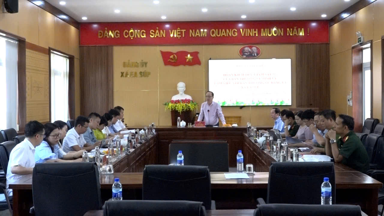 Đoàn kiểm tra, giám sát 252 của Ban Thường vụ Tỉnh uỷ làm việc với Ban Thường vụ Đảng ủy xã Ea Súp